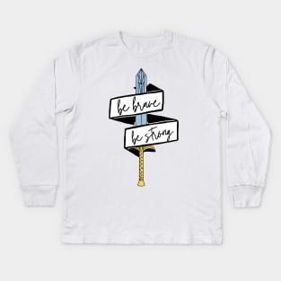 Be Brave Be strong Sword - inspired by She-ra and the princesses of power Kids Long Sleeve T-Shirt